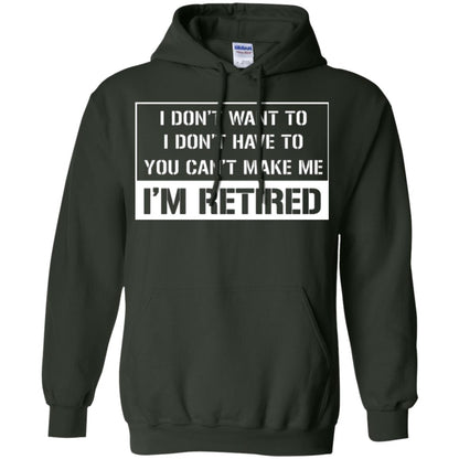 Retirement T-shirt I Don’t Want To I Don’t Have To You Can’t Make Me I’m Retired Forest Green