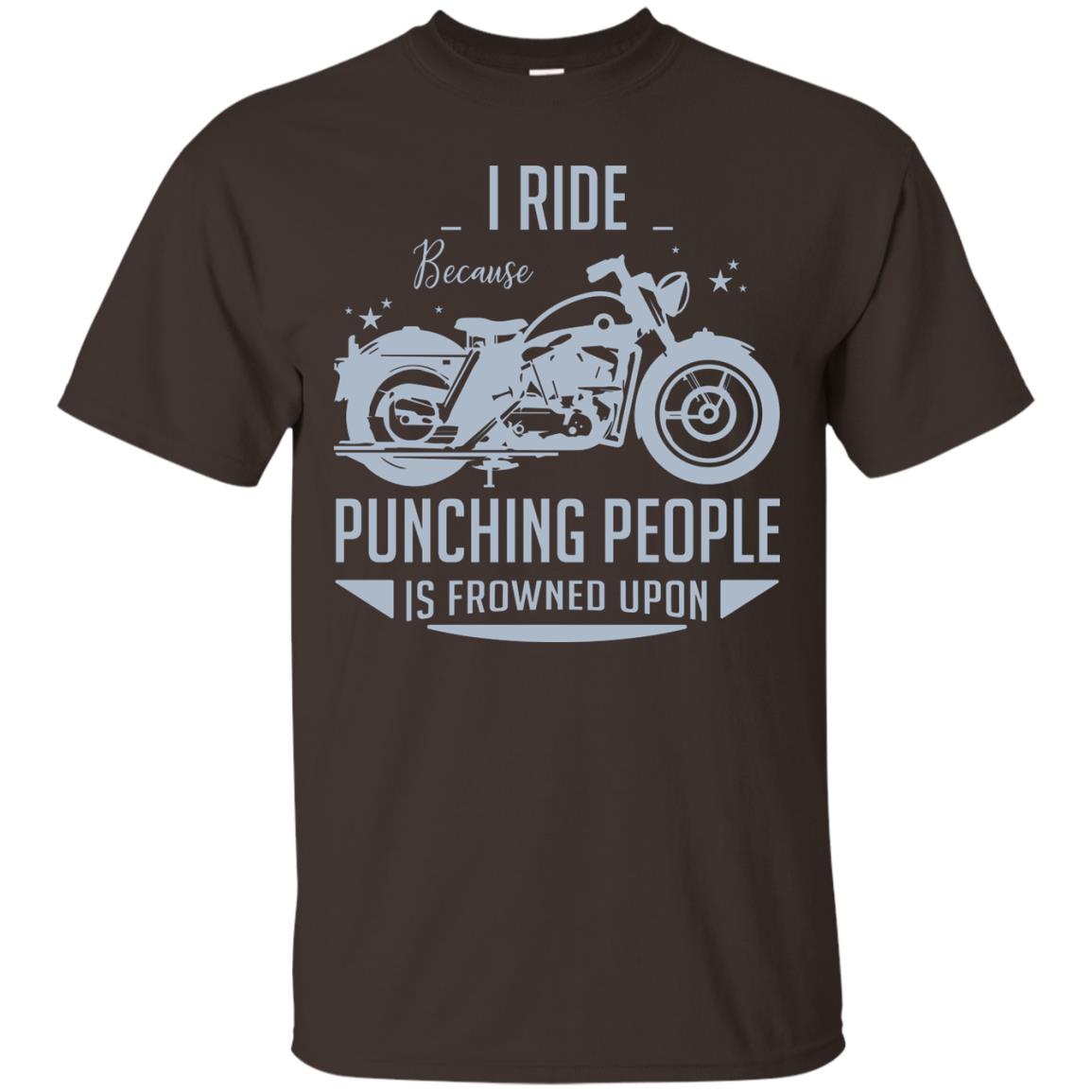 I Ride Because Punching People Is Frowned Upon Riding Lovers Shirt Dark Chocolate