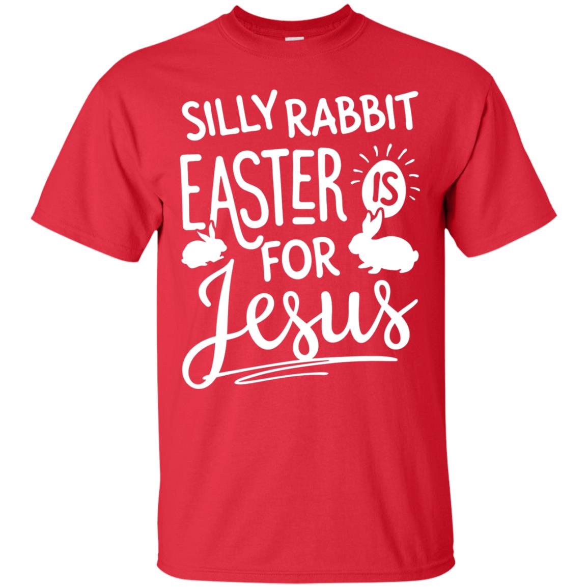 Silly Rabbit Easter Is For Jesus Easter Day Shirt Red
