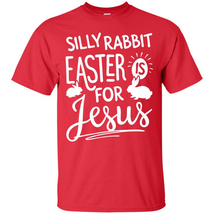 Silly Rabbit Easter Is For Jesus Easter Day Shirt Red