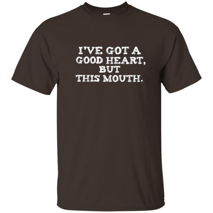 I've Got A Good Heart But This Mouth T-shirt Dark Chocolate