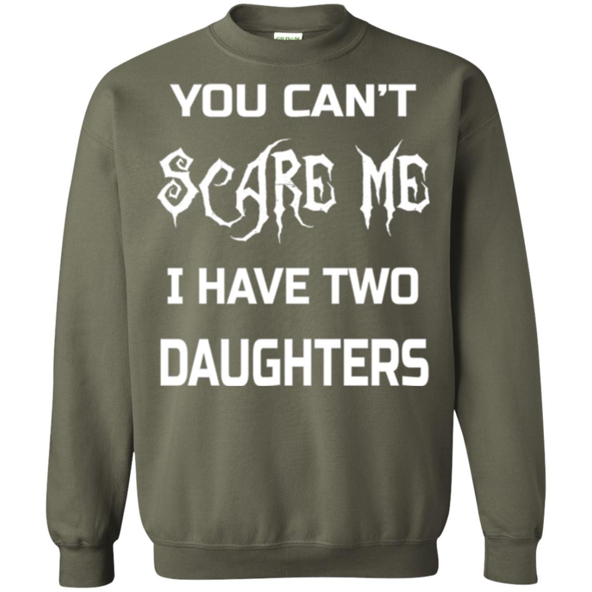Daddy T-shirt You Can_t Scare Me I Have Two Daughters Military Green