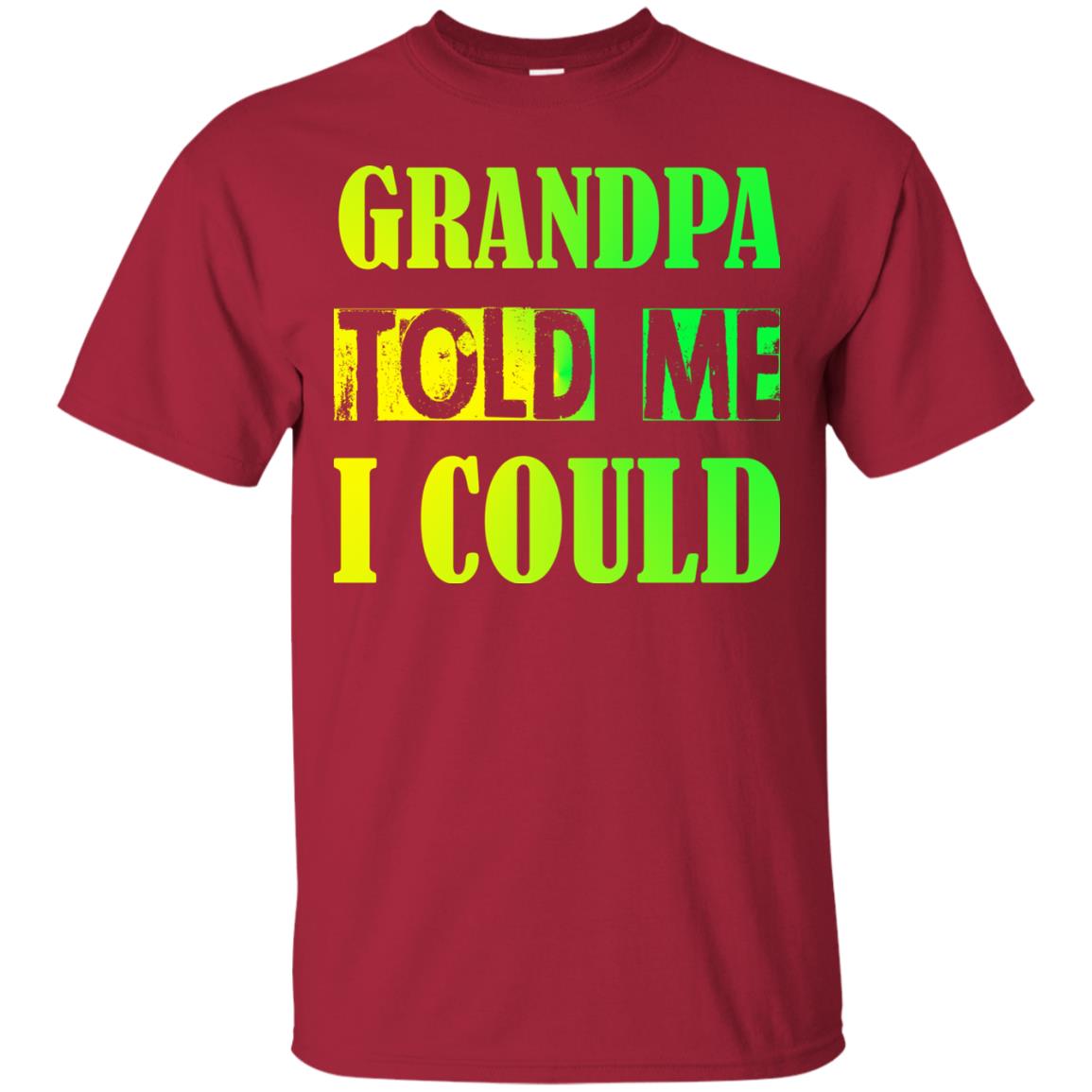 Grandpa Told Me I Could Granddad Shirt For Grandkids Cardinal