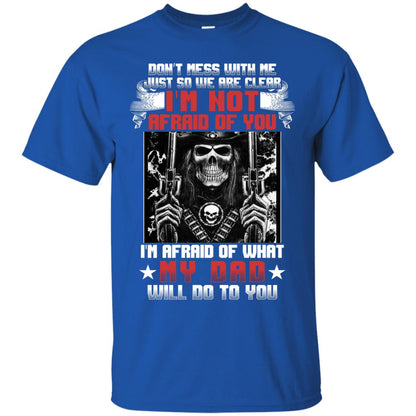Don_t Mess With Me Just So We Are Clear I_m Not Afraid Of You I_m Afraid Of My Dad Will Do To You Royal