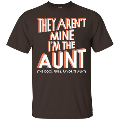 They Aren_t Mine I_m The Aunt The Cool Fun And Favorite Aunt Auntie Shirt Dark Chocolate