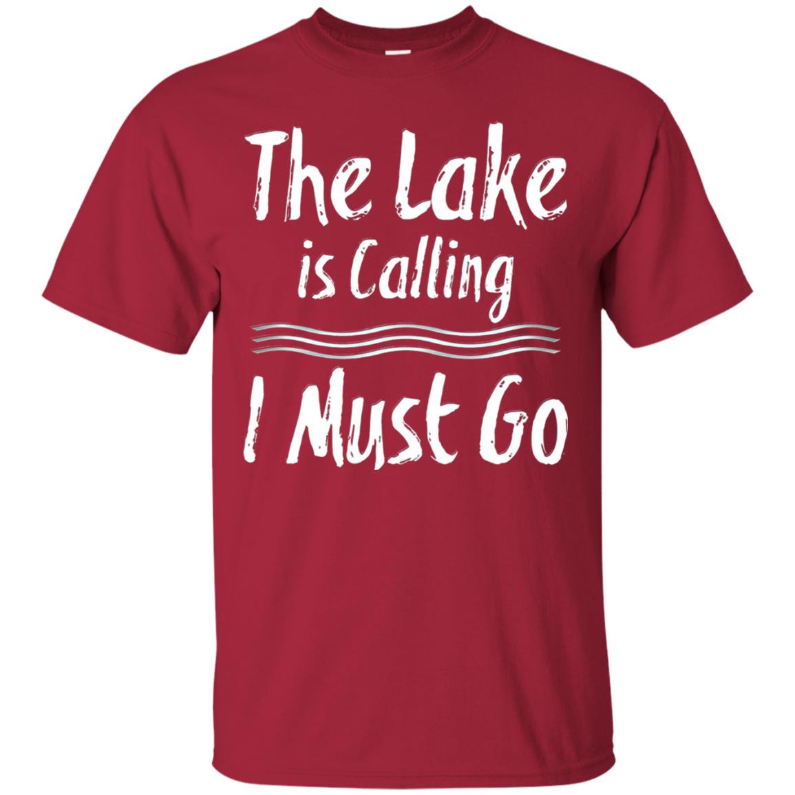 The Lake Is Calling I Must Go Lake Lovers T-shirt Cardinal