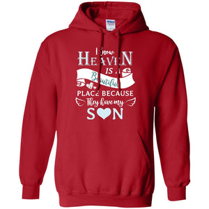 I Know Heaven Is A Beautiful Place Because They Have My Son ShirtG185 Gildan Pullover Hoodie 8 oz.