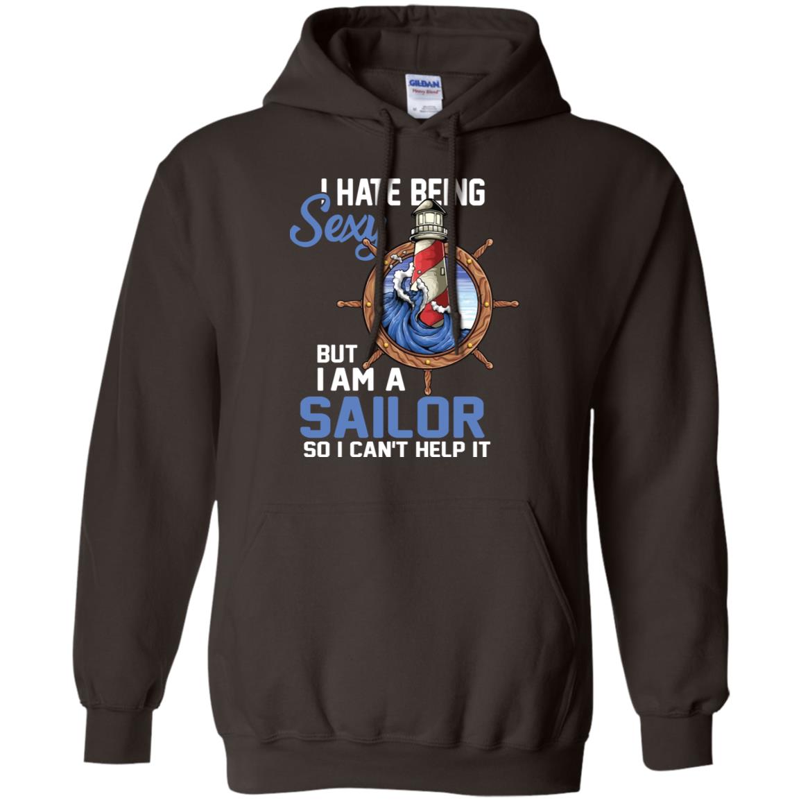 I Hate Being Sexy But I Am A Sailor So I Can't Help It Shirt Dark Chocolate