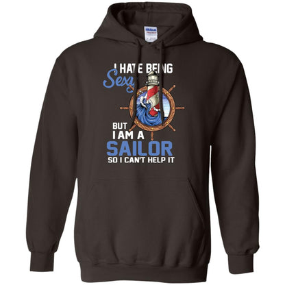 I Hate Being Sexy But I Am A Sailor So I Can't Help It Shirt Dark Chocolate