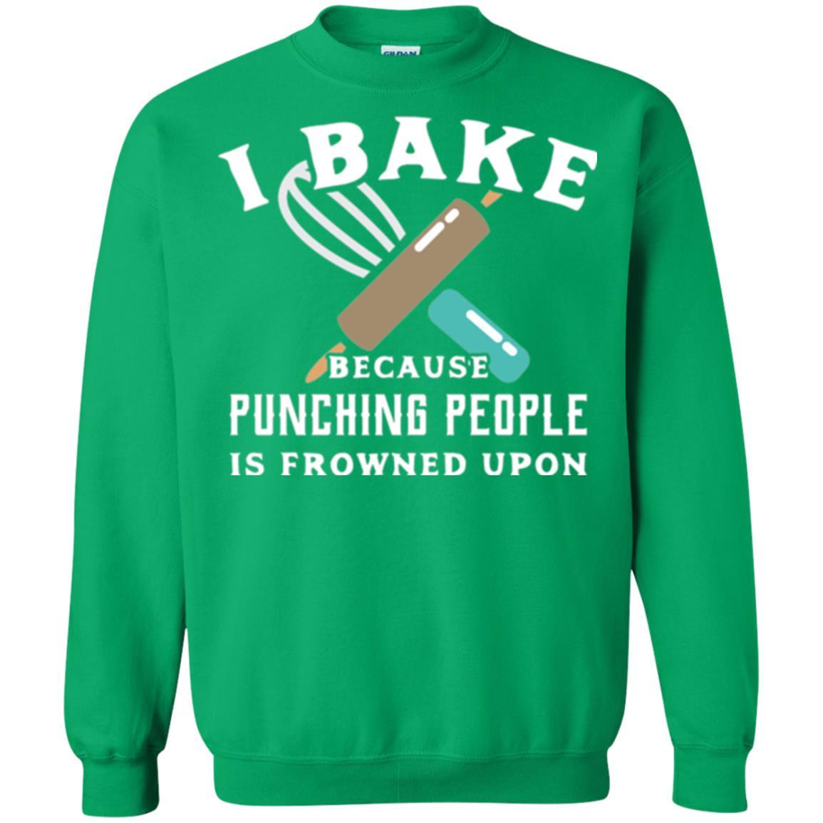 Baking T-shirt I Bake Because Punching People Is Frowned Upon Irish Green