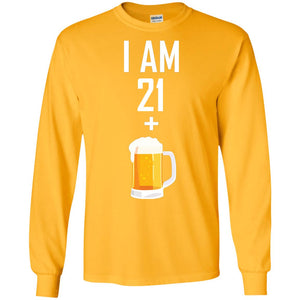 I Am 21 Plus 1 Beer 22th Birthday T-shirtG240 Gildan LS Ultra Cotton T-Shirt