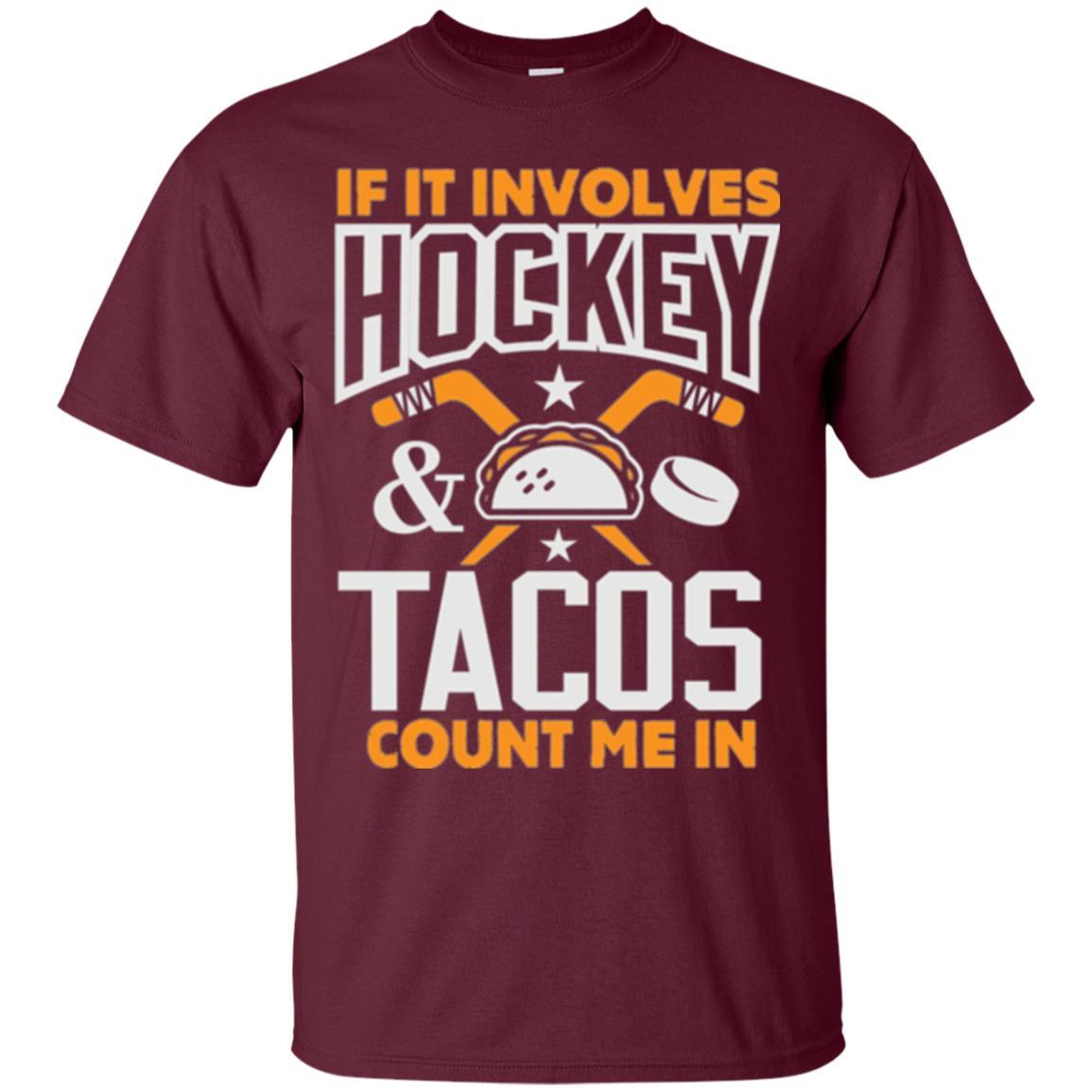 If It Involves Hockey And Tacos Count Me In Hockey T-shirt Maroon