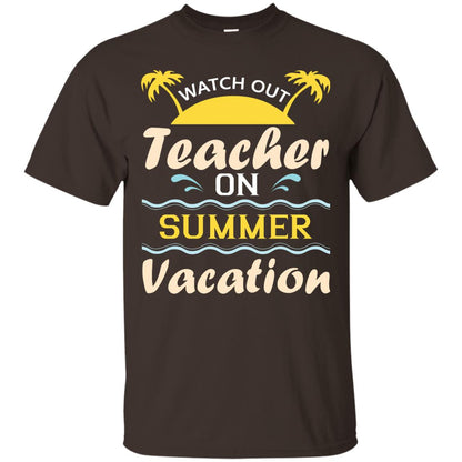 Watch Out Teacher On Summer Vacation Shirt For Teacher Dark Chocolate