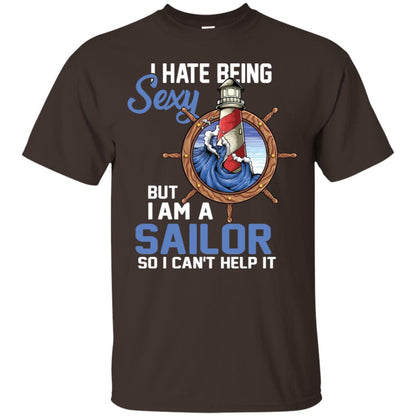 I Hate Being Sexy But I Am A Sailor So I Can't Help It Shirt Dark Chocolate