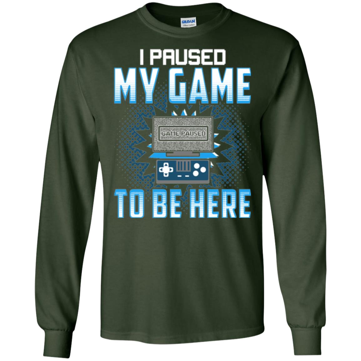 Funny Gaming T-shirt I Paused My Game To Be Here Forest Green