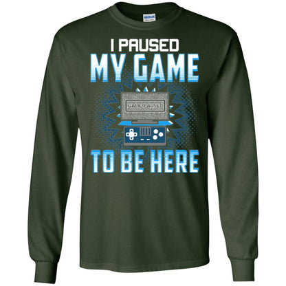 Funny Gaming T-shirt I Paused My Game To Be Here Forest Green