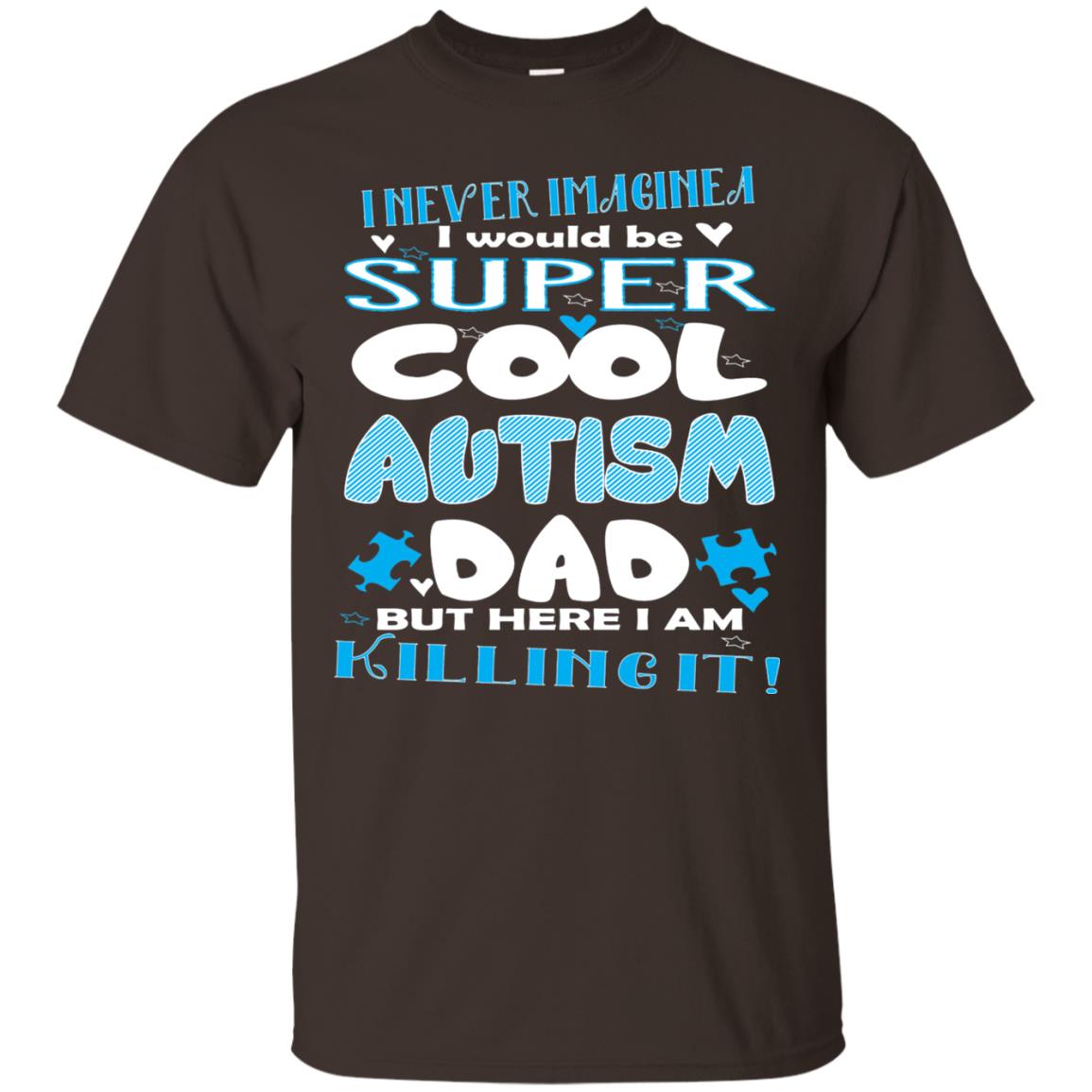 Autism Awareness Shirts I Wuold Be Super Cool Autism Dad Dark Chocolate