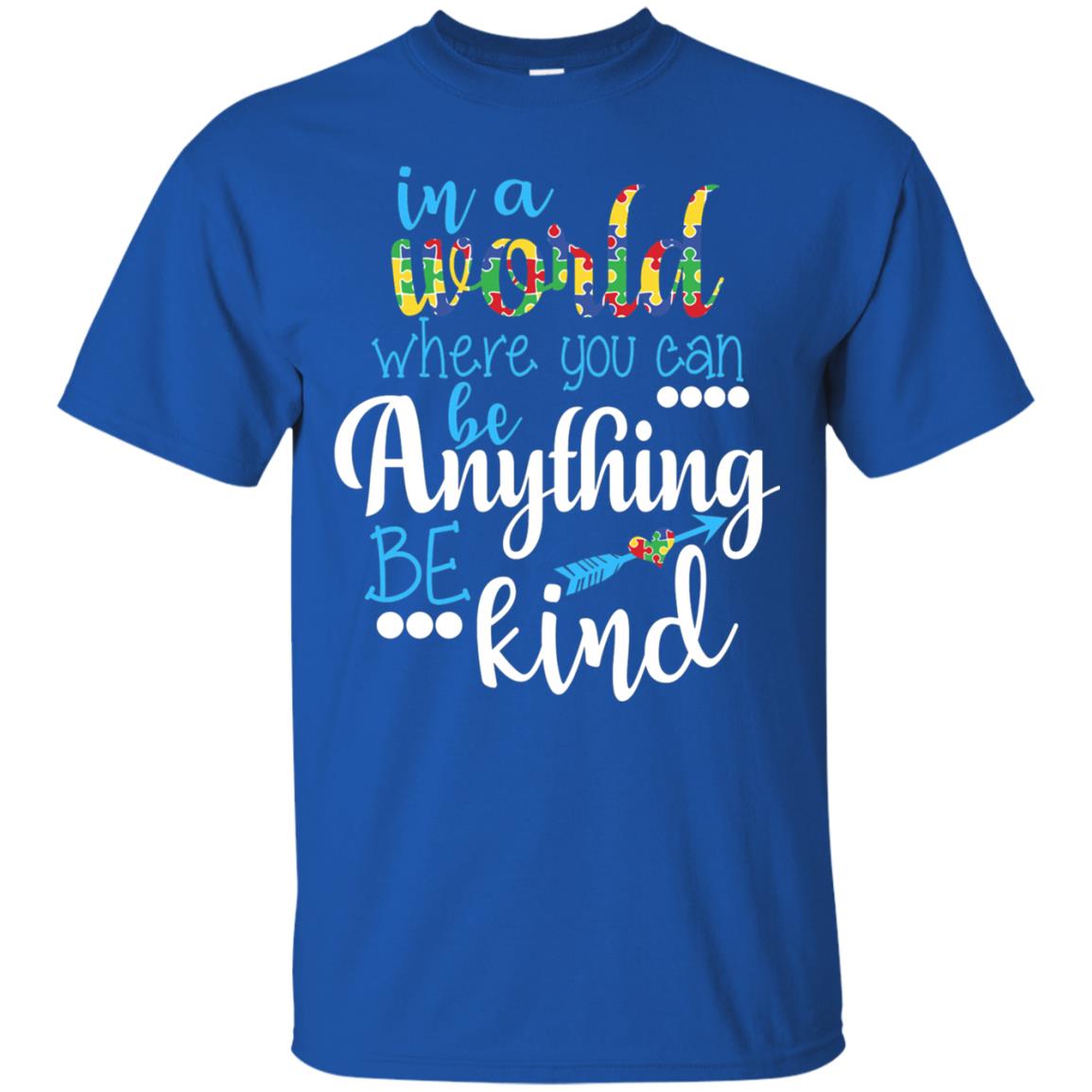 Where You Can Be Anything Be Kind Autism Awarenes Shirt Royal