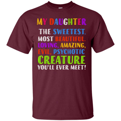 My Daughter The Sweetest Most Beautiful Loving Amazing Shirt Maroon