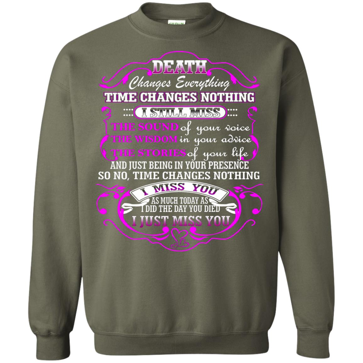 Death Changes Everything Time Changes Nothing I Still Miss The Sound Of Your Voice The Wisdom In Your Advice The Strories Of Your Life Military Green