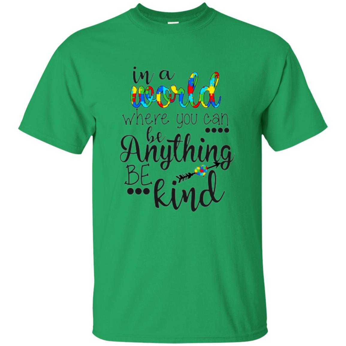 Choose Kind T-shirt In A World Where You Can Irish Green