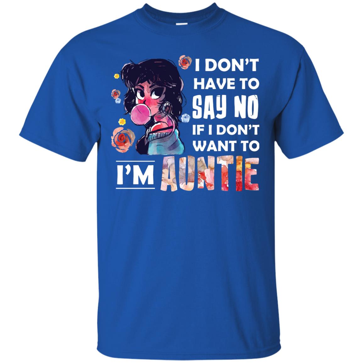 I Don_t Have To Say No If I Don_t Want To I_m Auntie Aunt Shirt Royal