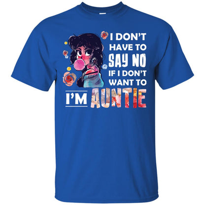 I Don_t Have To Say No If I Don_t Want To I_m Auntie Aunt Shirt Royal