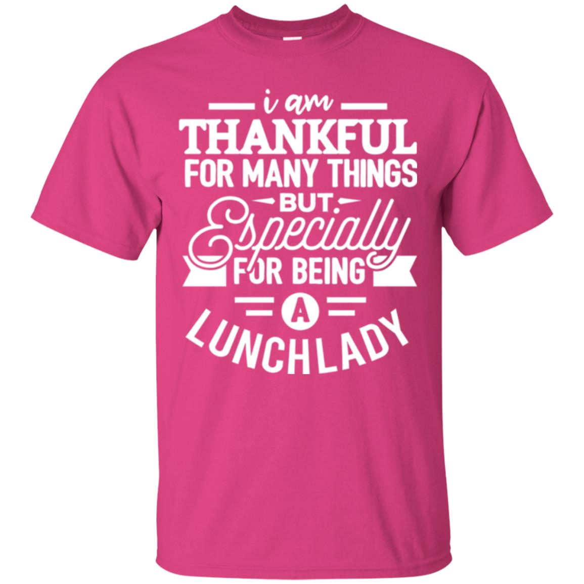 Lunch Lady T-shirt I Am Thankful For Many Things Heliconia