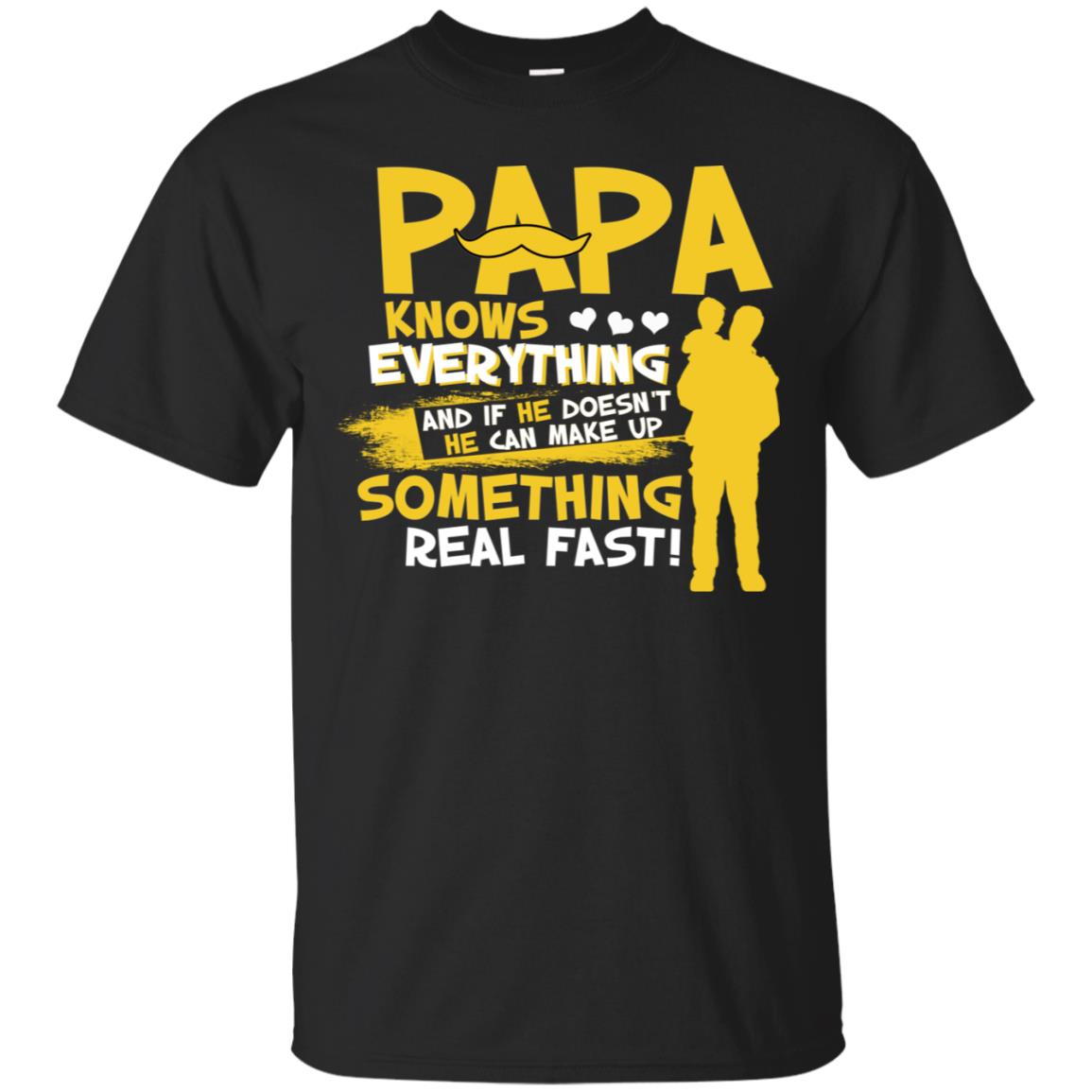 Papa Knows Everything And If He Doesn't He Can Make Up Something Real Fast Shirt Black