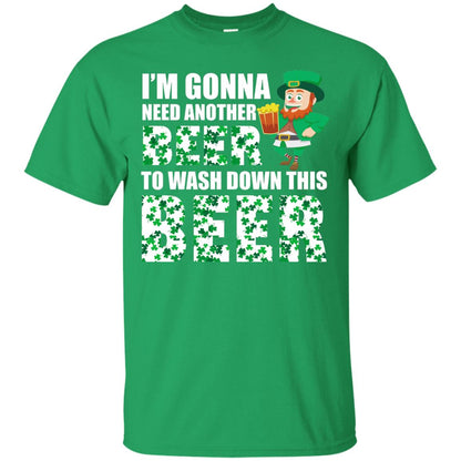 I_m Gonna Need Another Beer To Wash Down This Beer Patrick_s Day T-shirt Irish Green