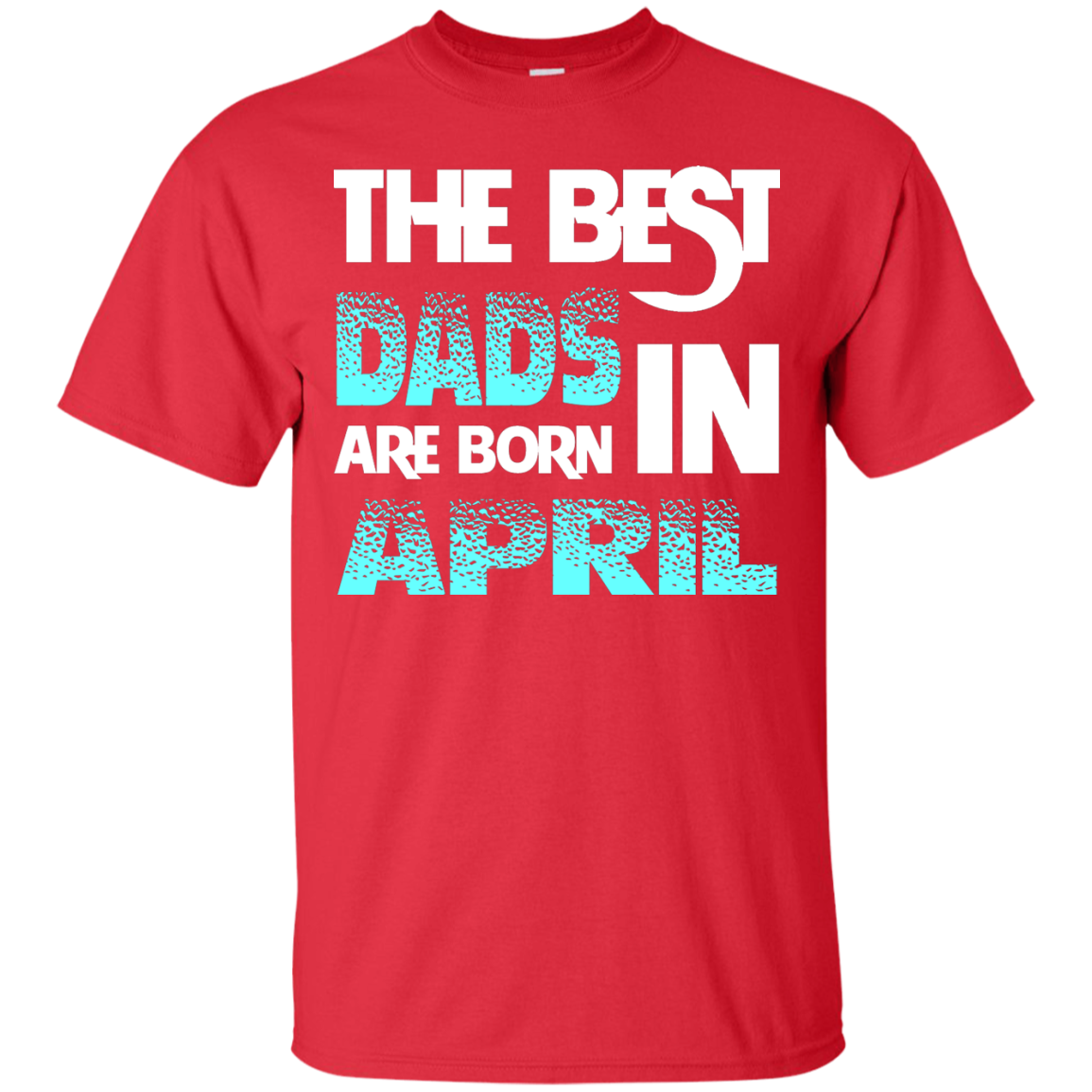 Daddy T-shirt The Best Dads Are Born In April Red