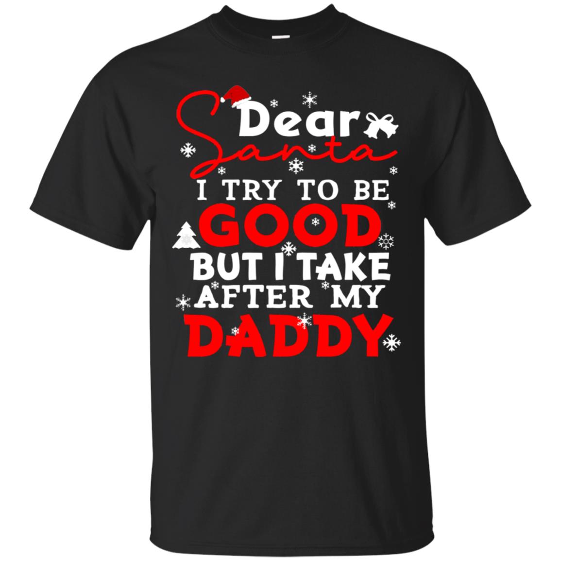Dear Santa I Try To Be Good But I Take After My Daddy Ugly Christmas Family Matching Shirt Black