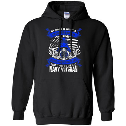 It Cannot Be Inherited Nor Can It Ever Be Purchased I Have Earned It Blood Sweat And Tears I Own It Forever The Title Navy Veteran Black