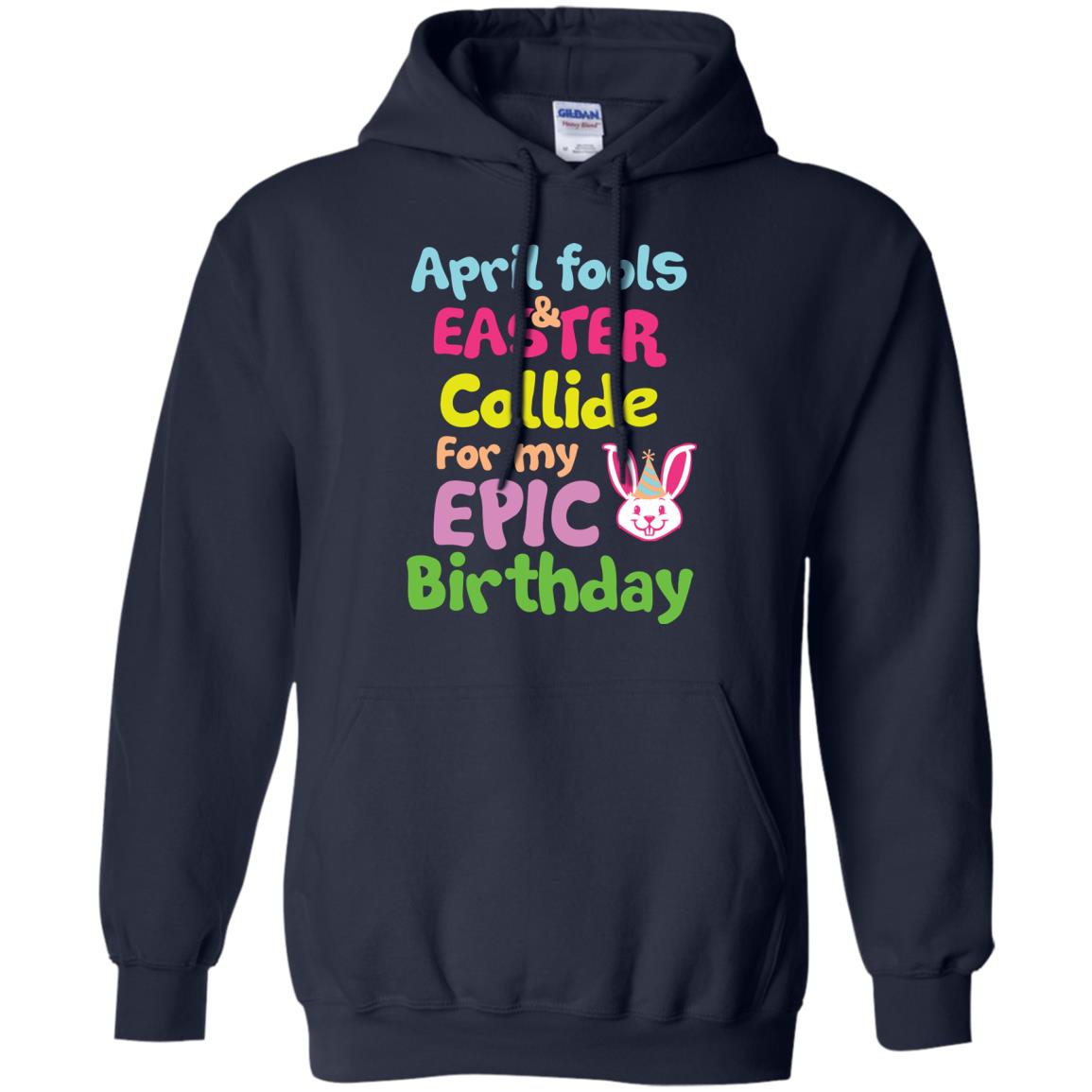 April Fools And Easter Collide For My Epic Birthday Gift Shirt For Easter Day Navy