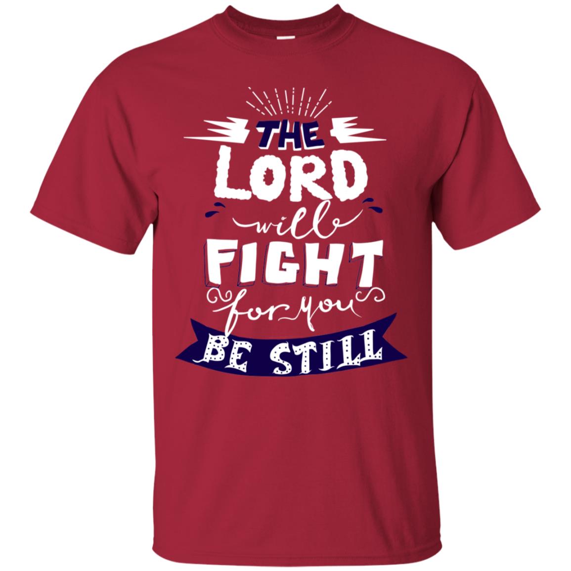 The Lord Will Fight Ror You Be Still Best Quote Christian Shirt Cardinal