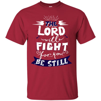 The Lord Will Fight Ror You Be Still Best Quote Christian Shirt Cardinal