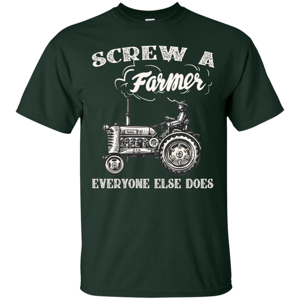 Screw A Farmer Everyone Else Does Farming Shirt Forest