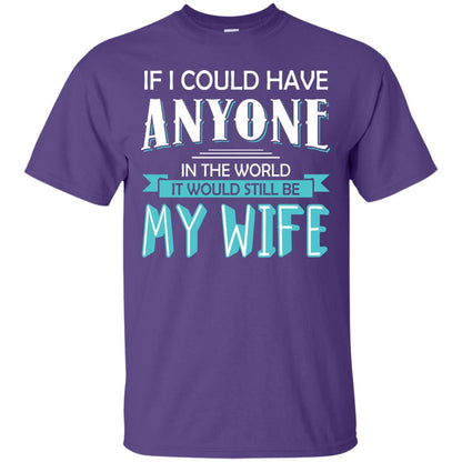 If I Could Have Anyone In The World It Would Still Be My Wife Best Idea Shirt For Husband Purple