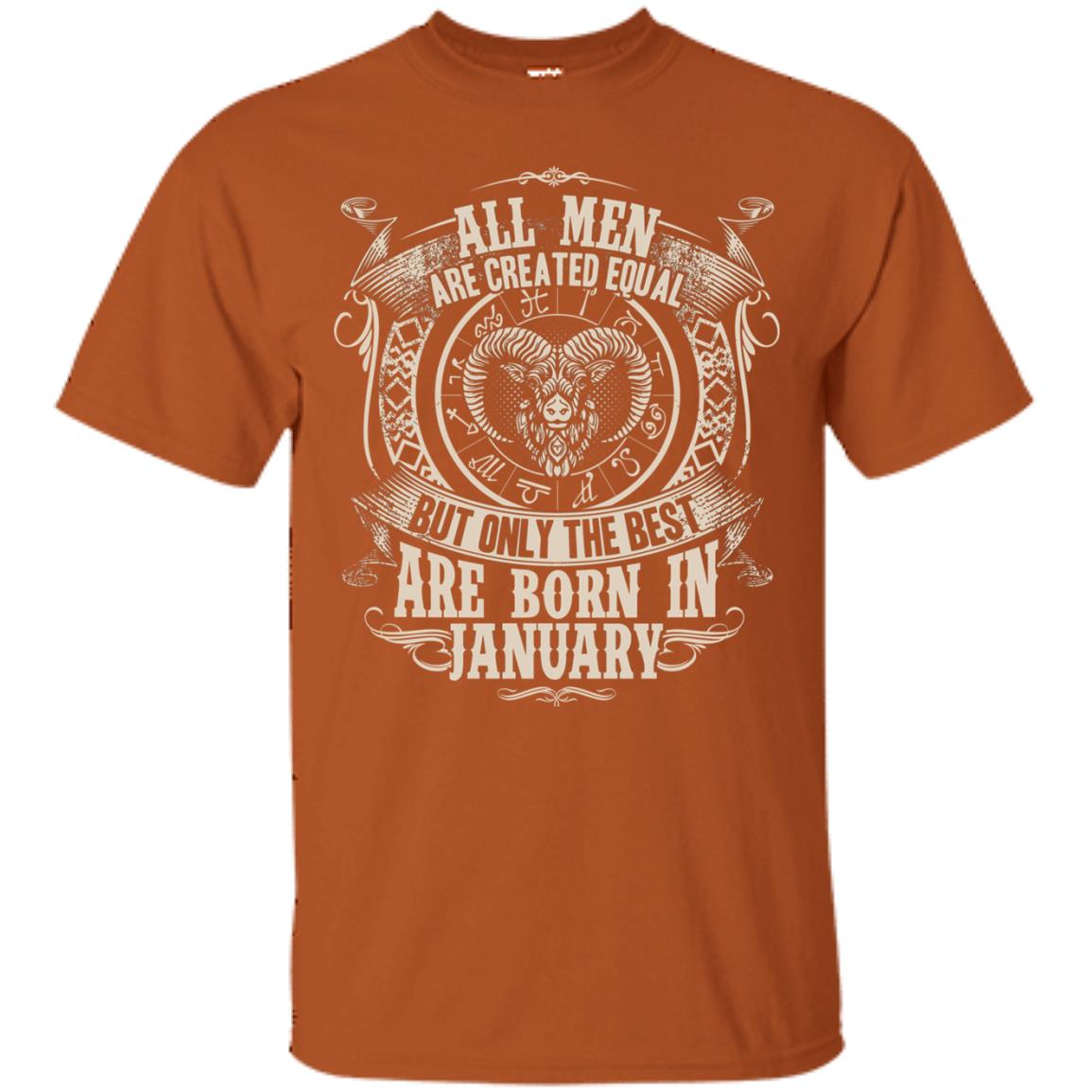 All Men Are Created Equal, But Only The Best Are Born In January T-shirt Texas Orange