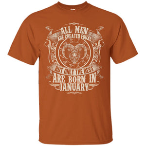 All Men Are Created Equal, But Only The Best Are Born In January T-shirtG200 Gildan Ultra Cotton T-Shirt