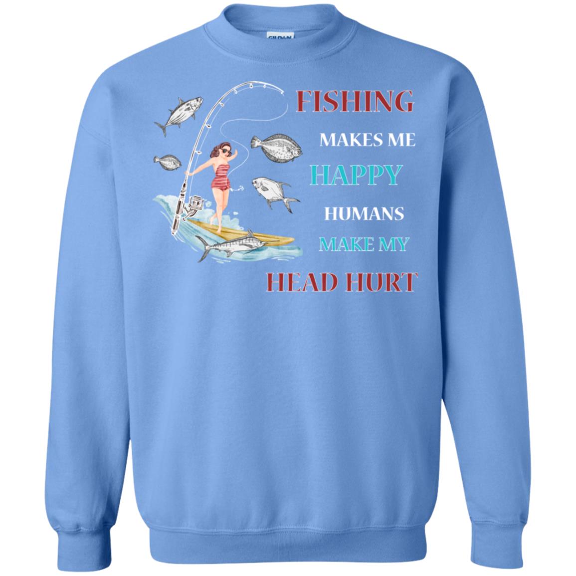 Fishing Make Me Happy Humans Make My Head Hurt Shirt Carolina Blue