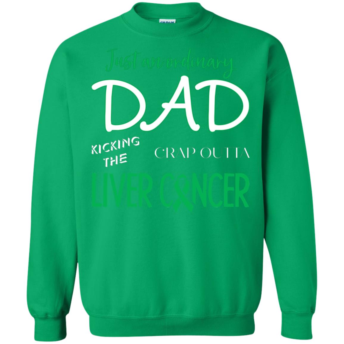 Just An Ordinary Dad Kicking The Crap Outta Liver Cancer Shirt Irish Green