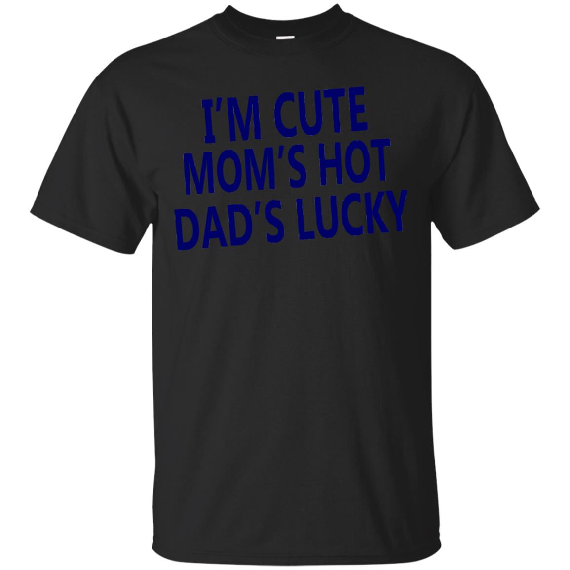 I'm Cute Mom's Hot Dad's Lucky Family Shirt Black