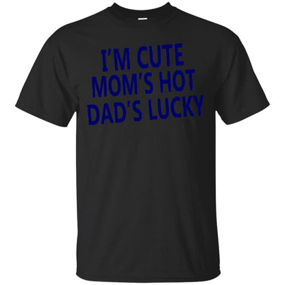 I'm Cute Mom's Hot Dad's Lucky Family Shirt Black