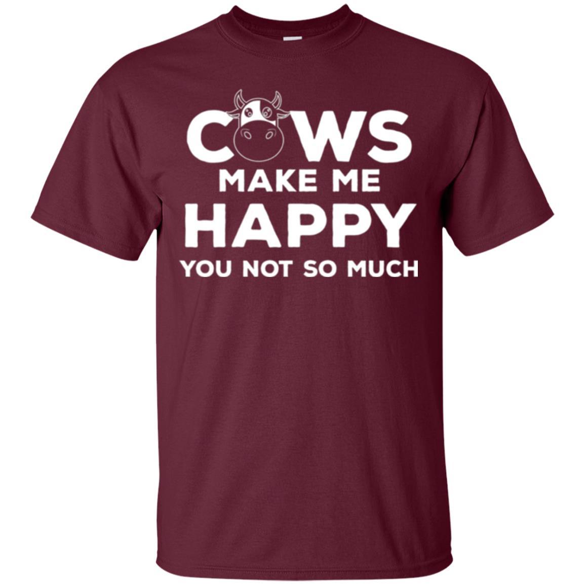 Cows Lover T-shirt Cow Make Me Happy You Not So Much Maroon