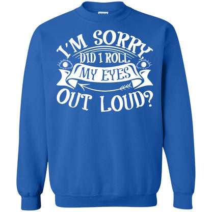 Im Sorry Did I Roll My Eyes Out Loud Shirt Royal