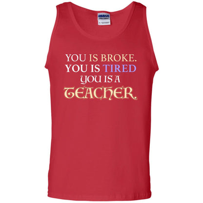 You Is Broke You Is Tired You Is A Teacher Shirt Red