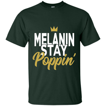 Melanin Stay Poppin Melanin Rich Drippin Melanin T-shirt Forest