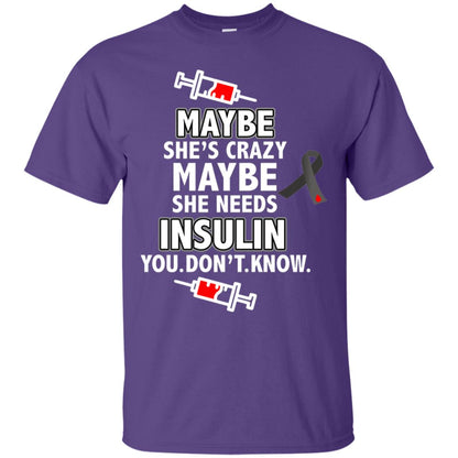Maybe She's Crazy Or Maybe She Needs Insulin You Don't Know Shirt Purple