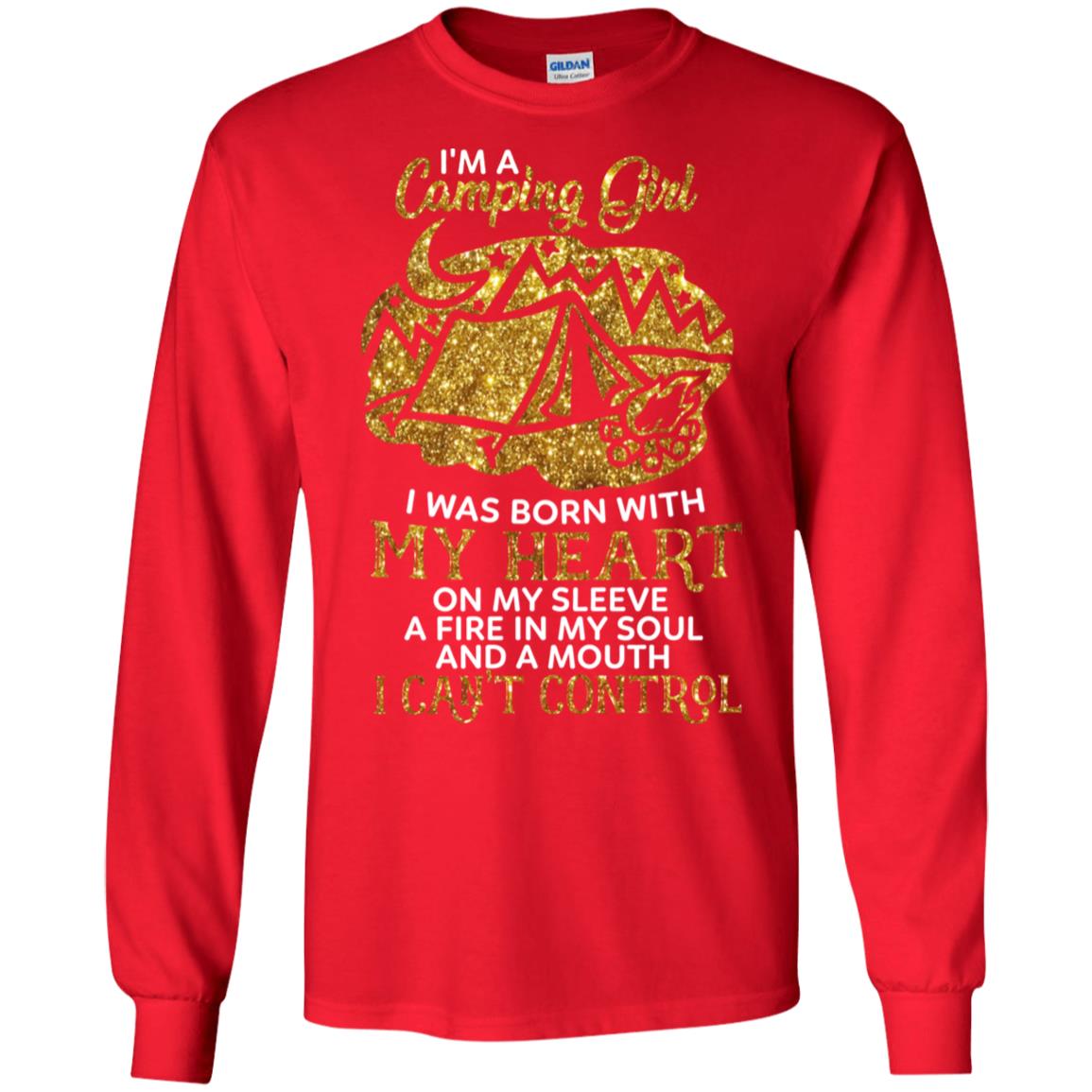 I'm A Camping Girl I Was Born With My Heart On My Sleeve A Fire In My Soul And A Mouth I Can't Control Shirt Red